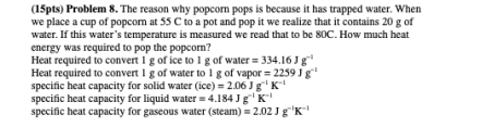 15pts Problem 8 The Reason Why Popcom Pops Is Because It Has Trapped Water When We Place A Cup Of Popcom At 55 C To 1