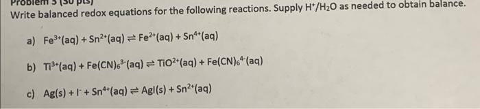 Write Balanced Redox Equations For The Following Reactions Supply H H20 As Needed To Obtain Balance A Fe3 Aq Sn 1