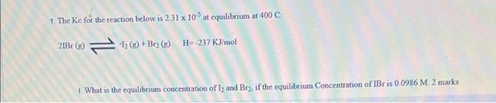 1 The Ke For The Reaction Below Is 2 31x10 At Equilibrium At 400 C 21bc 11 12 Bryce H 237 Kj Mol 1 What Is The E 1