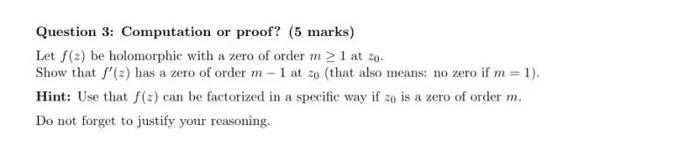 Question 3 Computation Or Proof 5 Marks Let Be Holomorphic With A Zero Of Order M 1 At 20 Show That F Has 1