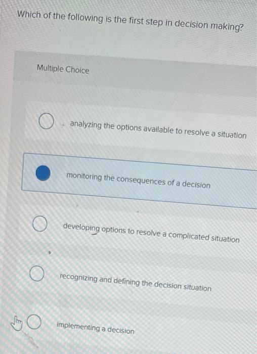 Which Of The Following Is The First Step In Decision Making Multiple Choice O Analyzing The Options Available To Resolv 1