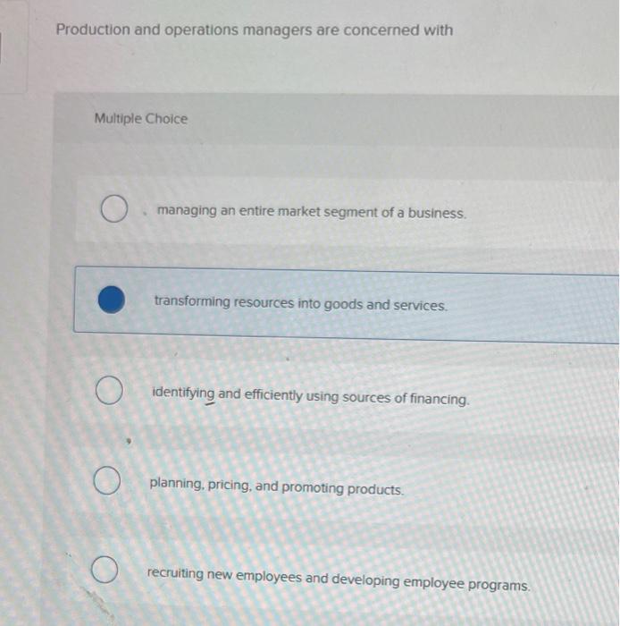 Production And Operations Managers Are Concerned With Multiple Choice O Managing An Entire Market Segment Of A Business 1
