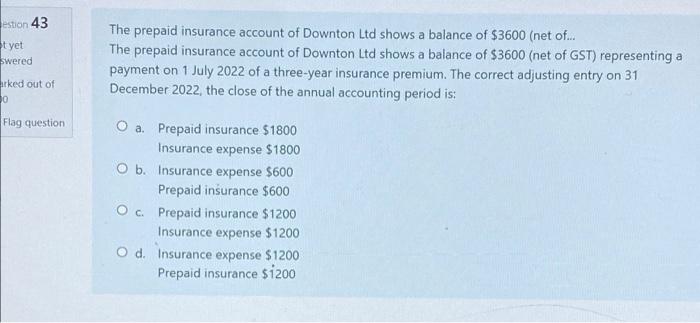 Estion 43 T Yet Swered The Prepaid Insurance Account Of Downton Ltd Shows A Balance Of 3600 Net Of The Prepaid Insu 1