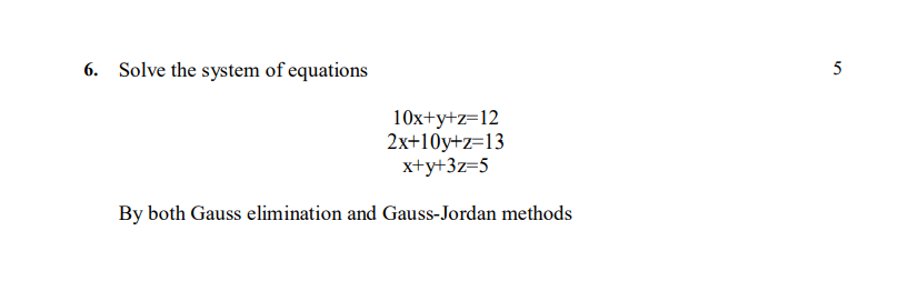 Solve The System Of Equations 5 10x Y Z 12 2x 10y Z 13 X Y 3z 5 By Both Gauss Elimination And Gauss Jordan Methods 1