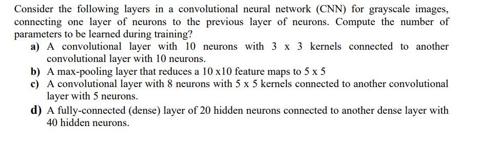 Consider The Following Layers In A Convolutional Neural Network Cnn For Grayscale Images Connecting One Layer Of Neur 1