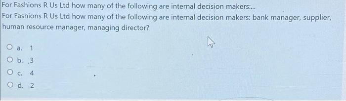 For Fashions R Us Ltd How Many Of The Following Are Internal Decision Makers For Fashions R Us Ltd How Many Of The F 1