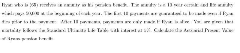 Ryan Who Is 65 Receives An Annuity As His Pension Benefit The Annuity Is A 10 Year Certain And Life Annuity Which Pay 1