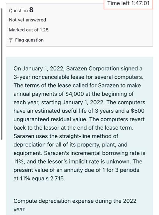 Time Left 1 47 01 Question 8 Not Yet Answered Marked Out Of 1 25 Flag Question On January 1 2022 Sarazen Corporation S 1