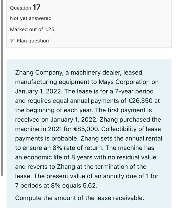 Question 17 Not Yet Answered Marked Out Of 1 25 P Flag Question Zhang Company A Machinery Dealer Leased Manufacturing 1