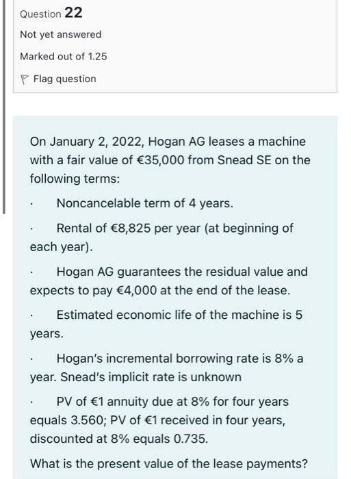 Question 22 Not Yet Answered Marked Out Of 1 25 Flag Question On January 2 2022 Hogan Ag Leases A Machine With A Fair 1