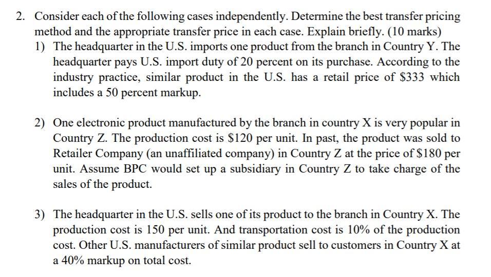 2 Consider Each Of The Following Cases Independently Determine The Best Transfer Pricing Method And The Appropriate Tr 1