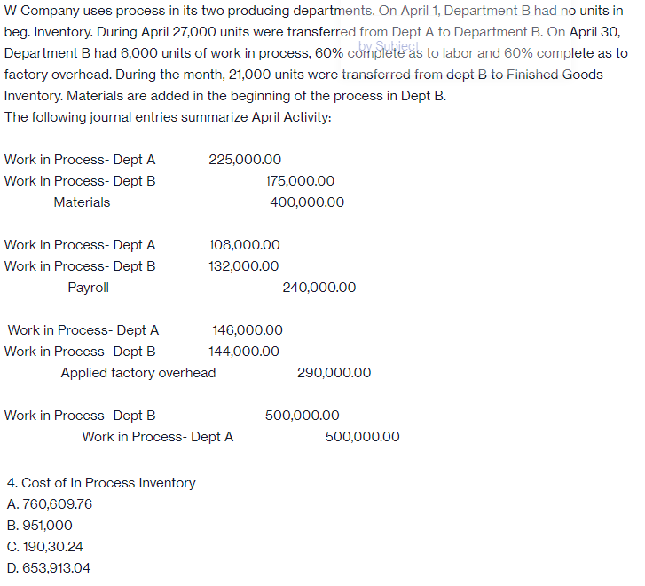 W Company Uses Process In Its Two Producing Departments On April 1 Department B Had No Units In Beg Inventory During 1