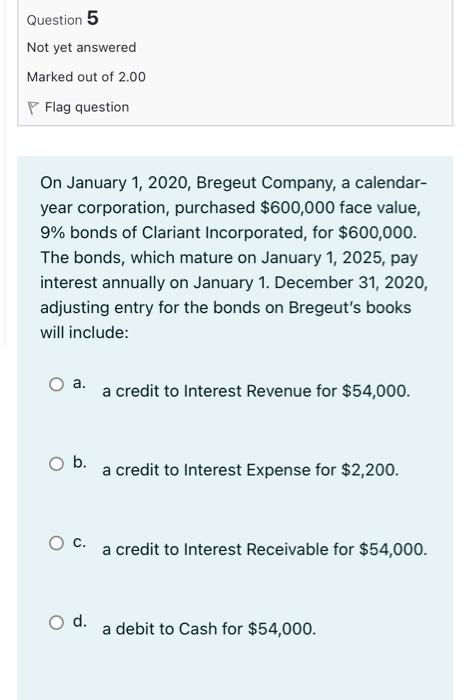 Question 5 Not Yet Answered Marked Out Of 2 00 Flag Question On January 1 2020 Bregeut Company A Calendar Year Corpo 1