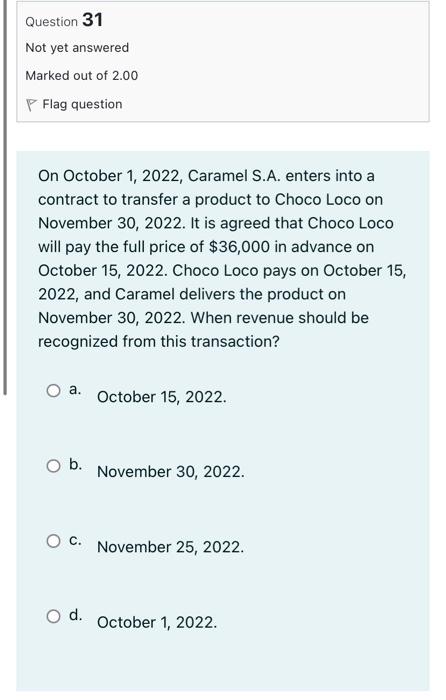 Question 31 Not Yet Answered Marked Out Of 2 00 P Flag Question On October 1 2022 Caramel S A Enters Into A Contract 1