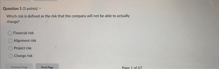 Question 1 3 Points Which Risk Is Defined As The Risk That The Company Will Not Be Able To Actually Change Financial 1