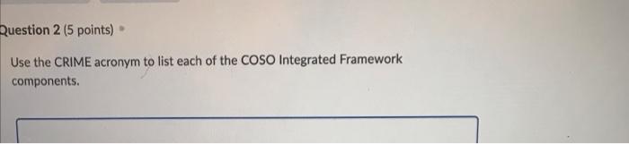 Question 2 5 Points Use The Crime Acronym To List Each Of The Coso Integrated Framework Components 1