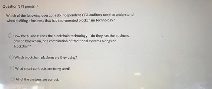 Question 3 3 Points Which Of The Following Questions Do Independent Cpa Auditors Need To Understand When Auditing A Bu 1
