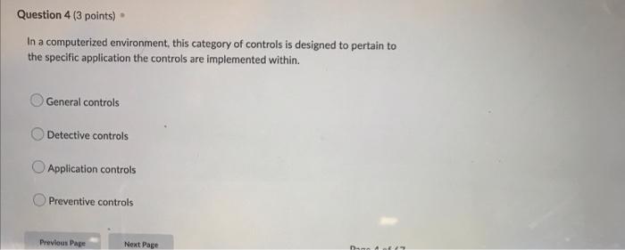 Question 4 3 Points In A Computerized Environment This Category Of Controls Is Designed To Pertain To The Specific Ap 1