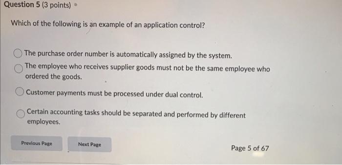 Question 5 3 Points Which Of The Following Is An Example Of An Application Control The Purchase Order Number Is Autom 1