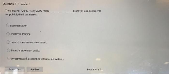 Question 6 3 Points The Sarbanes Oxley Act Of 2002 Made For Publicly Held Businesses Essential A Requirement Docume 1