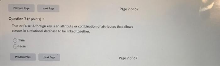 Previous Page Next Page Page 7 Of 67 Question 7 2 Points True Or False A Foreign Key Is An Attribute Or Combination O 1