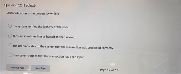 Question 12 3 Points Authentication Is The Process By Which The System Verifies The Identity Of The User The User Id 1