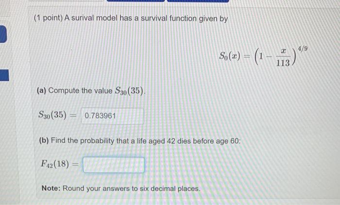 1 Point A Surival Model Has A Survival Function Given By 4 9 S 2 1 13 A Compute The Value S30 35 S30 35 1