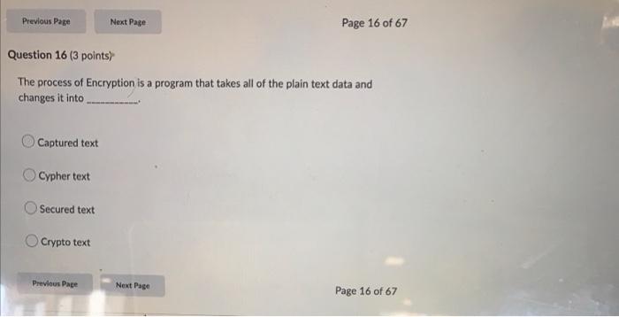 Previous Page Next Page Page 16 Of 67 Question 16 3 Points The Process Of Encryption Is A Program That Takes All Of Th 1