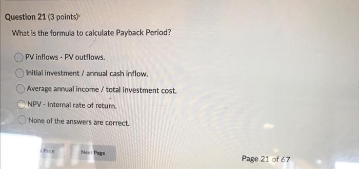 Question 21 3 Points What Is The Formula To Calculate Payback Period Pv Inflows Pv Outflows Initial Investment A 1