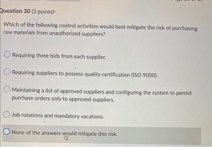 Question 30 3 Points Which Of The Following Control Activities Would Best Mitigate The Risk Of Purchasing Raw Material 1