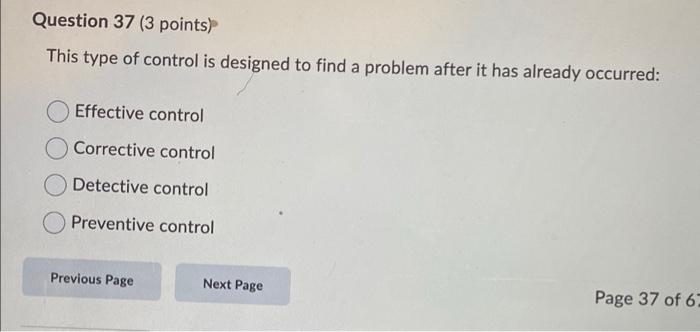 Question 37 3 Points This Type Of Control Is Designed To Find A Problem After It Has Already Occurred Effective Contr 1