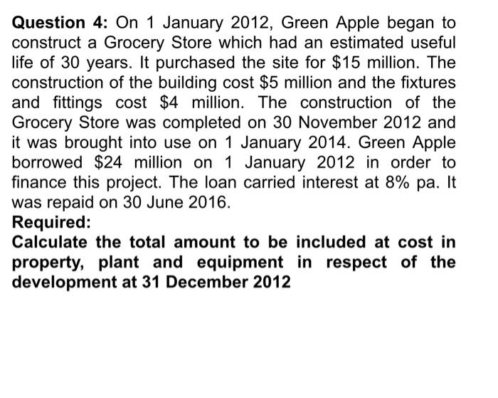 Question 4 On 1 January 2012 Green Apple Began To Construct A Grocery Store Which Had An Estimated Useful Life Of 30 Y 1