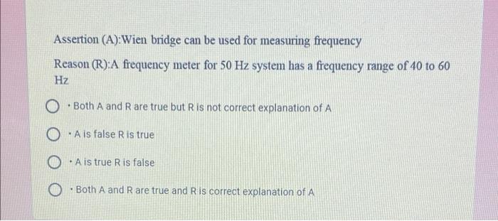 Assertion A Wien Bridge Can Be Used For Measuring Frequency Reason R A Frequency Meter For 50 Hz System Has A Freque 1