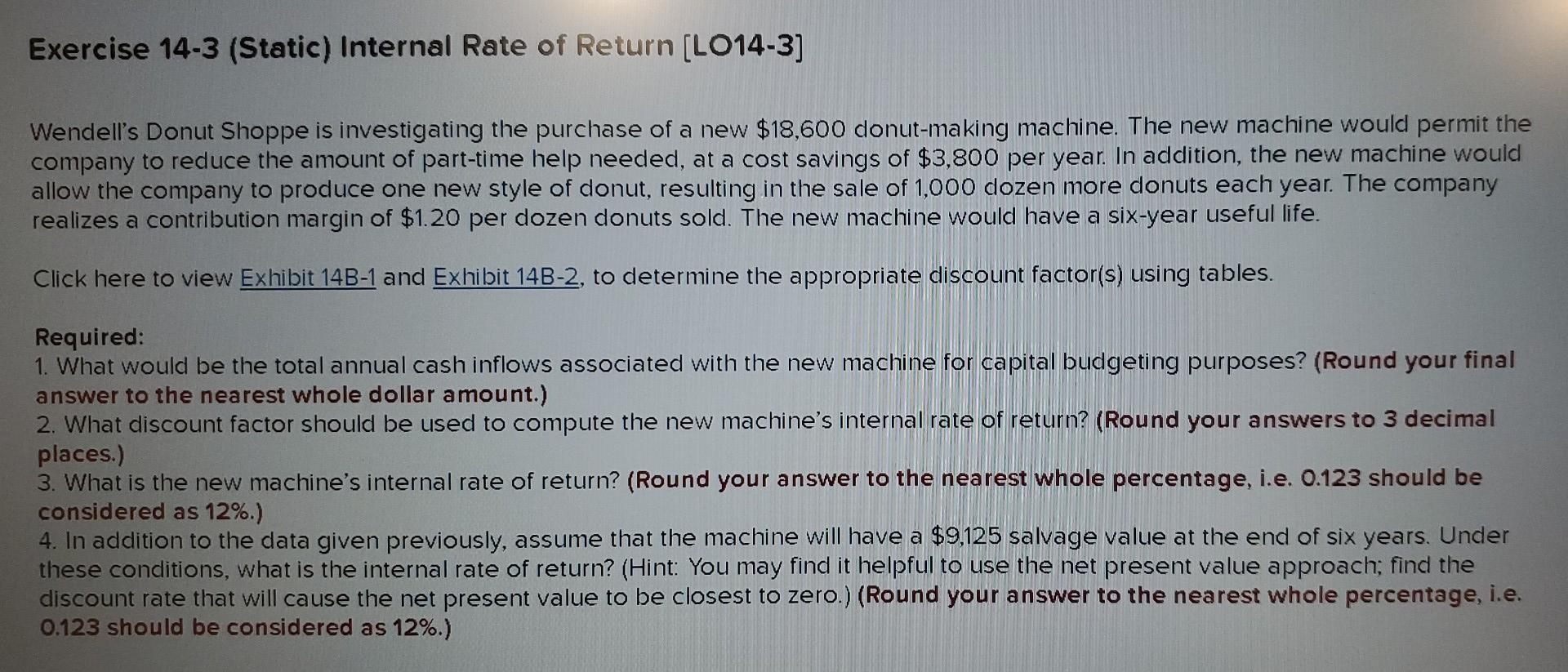 Exercise 14 3 Static Internal Rate Of Return Lo14 3 Wendell S Donut Shoppe Is Investigating The Purchase Of A New 1 1