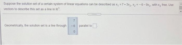 Suppose The Solution Set Of A Certain System Of Linear Equations Can Be Described As X 7 3x3 X3 6 9xz With Xy 1