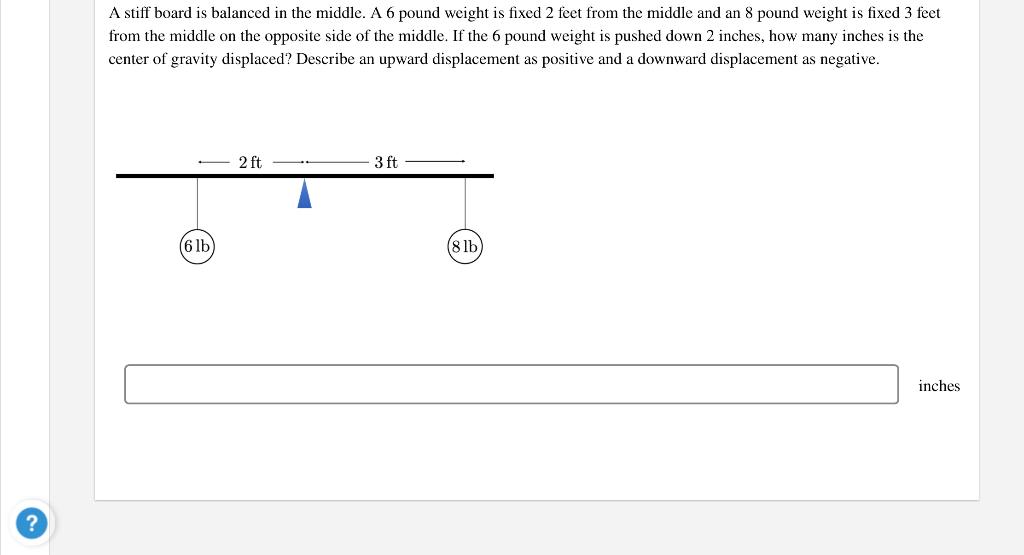 A Stiff Board Is Balanced In The Middle A 6 Pound Weight Is Fixed 2 Feet From The Middle And An 8 Pound Weight Is Fixed 1
