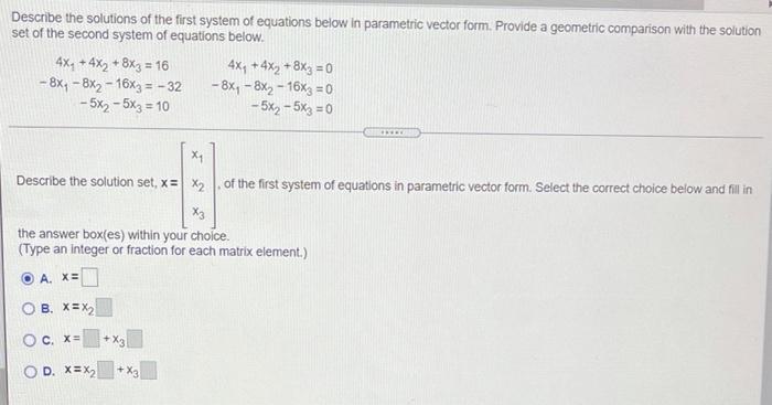Describe The Solutions Of The First System Of Equations Below In Parametric Vector Form Provide A Geometric Comparison 1