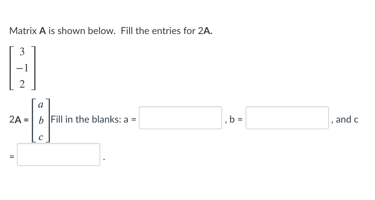 Matrix A Is Shown Below Fill The Entries For 2a 3 B 2 2a B Fill In The Blanks A B And C Ii 1