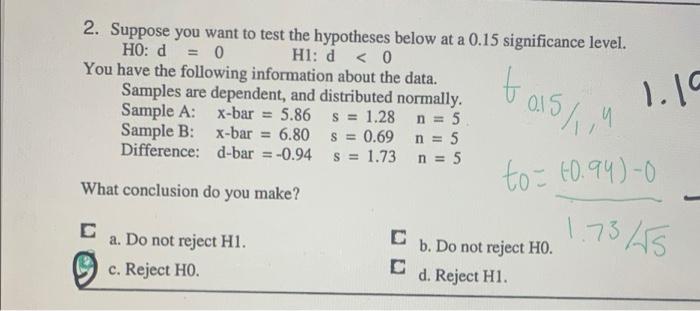 2 Suppose You Want To Test The Hypotheses Below At A 0 15 Significance Level Ho D 0 Hl D 0 You Have The Followin 1