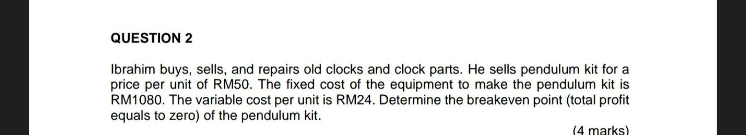 Question 2 Ibrahim Buys Sells And Repairs Old Clocks And Clock Parts He Sells Pendulum Kit For A Price Per Unit Of Rm 1