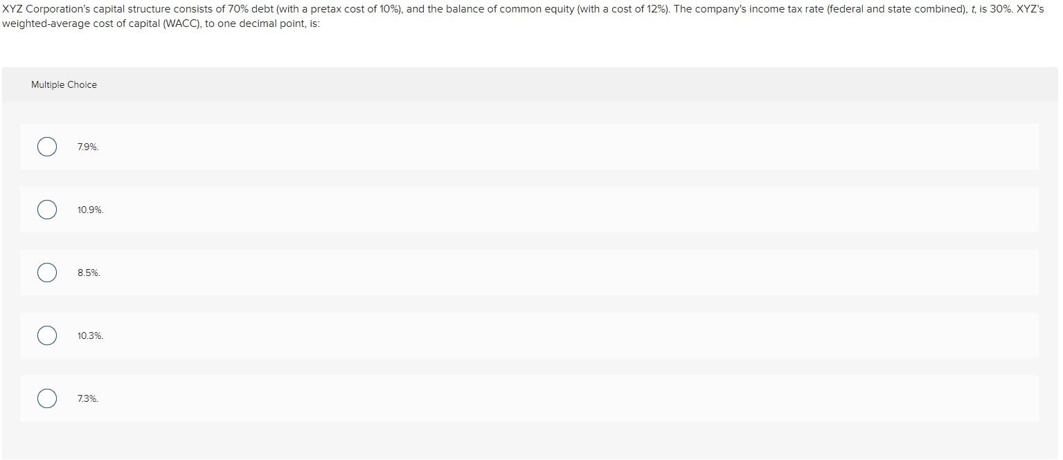 Xyz Corporation S Capital Structure Consists Of 70 Debt With A Pretax Cost Of 10 And The Balance Of Common Equity 1