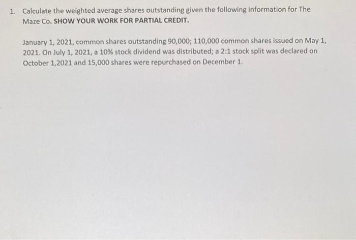 1 Calculate The Weighted Average Shares Outstanding Given The Following Information For The Maze Co Show Your Work For 1