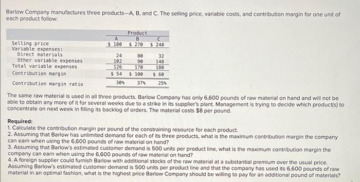 Barlow Company Manufactures Three Products A B And C The Selling Price Variable Costs And Contribution Margin For O 1