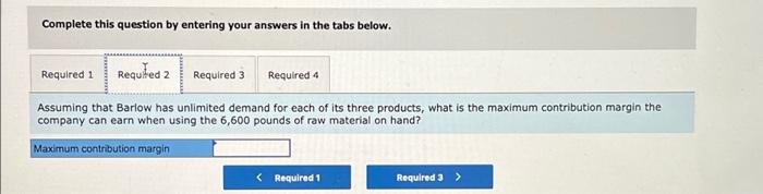 Barlow Company Manufactures Three Products A B And C The Selling Price Variable Costs And Contribution Margin For O 3