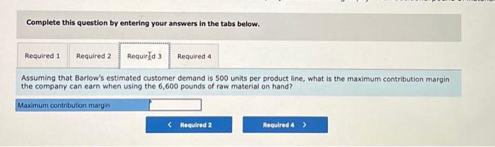 Barlow Company Manufactures Three Products A B And C The Selling Price Variable Costs And Contribution Margin For O 4
