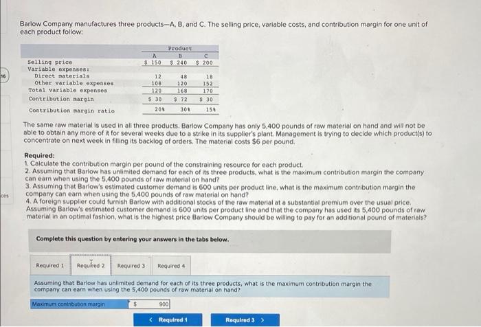 Barlow Company Manufactures Three Products A B And C The Selling Price Variable Costs And Contribution Margin For O 1