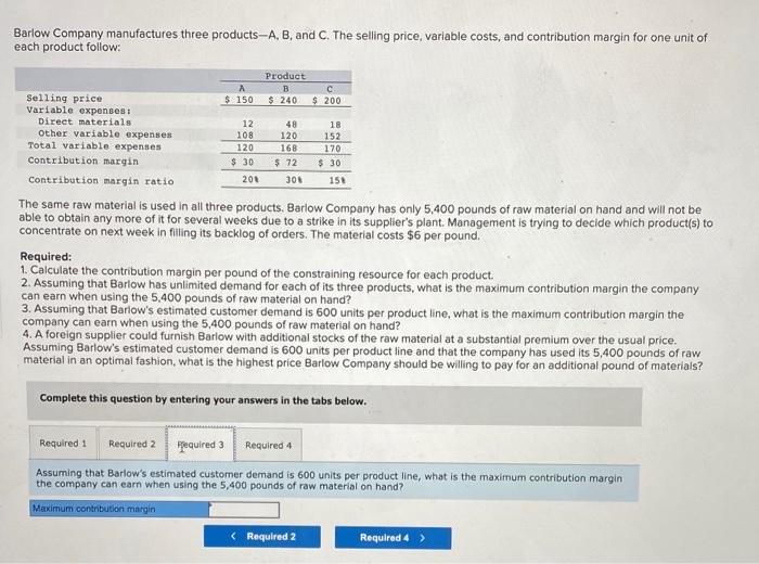 Barlow Company Manufactures Three Products A B And C The Selling Price Variable Costs And Contribution Margin For O 2