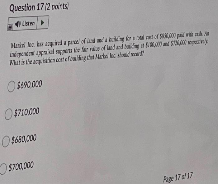 Question 17 2 Points Listen Markel Inc Has Acquired A Parcel Of Land And A Building For A Total Cost Of 850 000 Pa 1