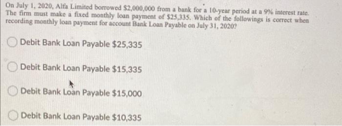 On July 1 2020 Alfa Limited Borrowed 2 000 000 From A Bank For A 10 Year Period At A 9 Interest Rate The Firm Must 1