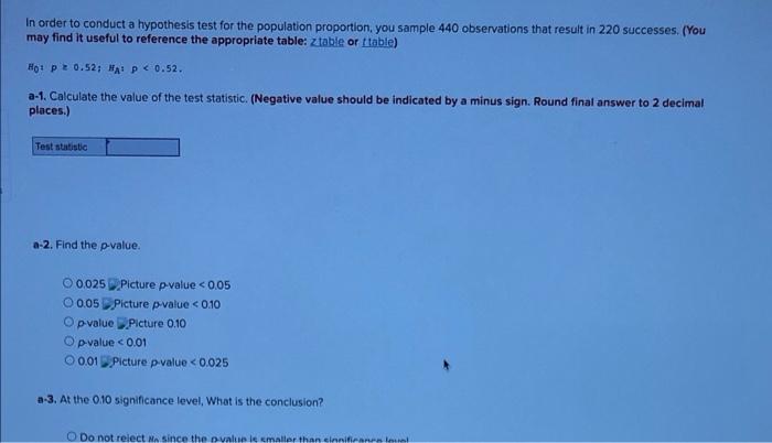 In Order To Conduct A Hypothesis Test For The Population Proportion You Sample 440 Observations That Result In 220 Succ 2